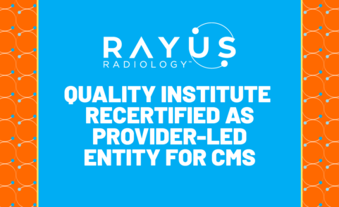 CDI Quality Institute, a non-profit affiliate of RAYUS Radiology, one of the nation's leading national subspecialty providers for advanced diagnostic and interventional radiology services, once again qualified as a Provider-led entity (PLE) for the Medicare Appropriate Use Criteria (AUC) Program with the Centers for Medicare & Medicaid Services (CMS)