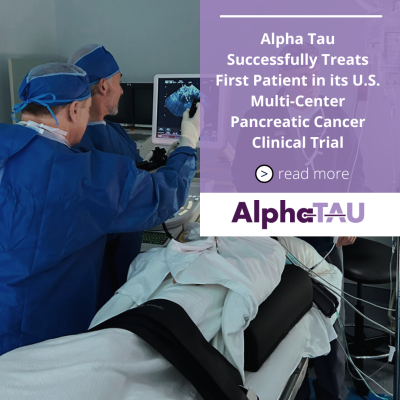 Alpha Tau Successfully Treats First Patient in U.S. Multi-Center Pancreatic Cancer Clinical Trial