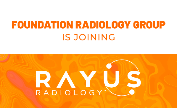 Addition of Foundation Radiology Group Brings 100+ Radiologists Serving 45+ Hospitals Across Seven Midwest and Mid-Atlantic States Into the RAYUS Network