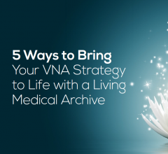 Five Ways to Bring Your VNA Strategy to Life with a Living Medical Archive